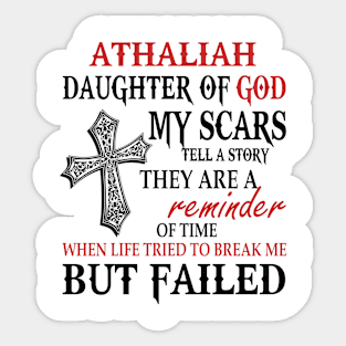 Athaliah Daughter Of God My Scars Tell A Story They Are A Reminder Tshirt Funny Gifts Athaliah Sticker